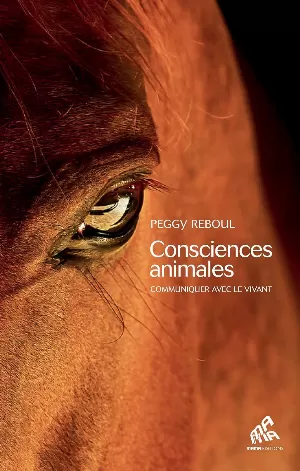 Peggy Reboul - Consciences animales: Communiquer avec le vivant